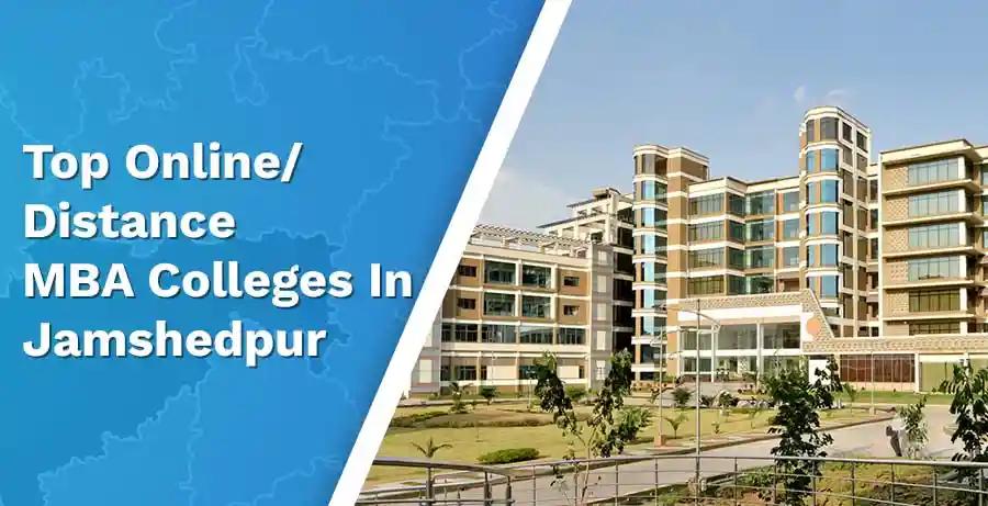 Top 3 Online/Distance MBA Colleges in Jamshedpur – 2024