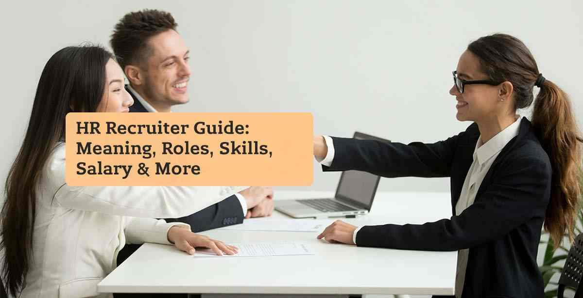HR Recruiter Guide: Meaning, Roles, Skills, Salary & More