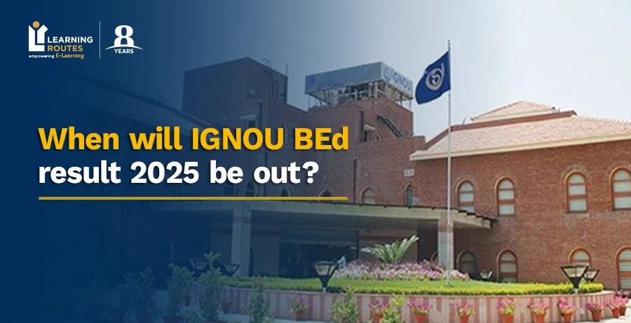 When will IGNOU BEd result 2025 be out?
