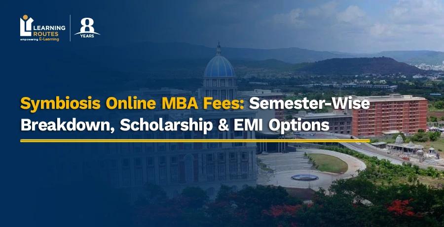 Symbiosis Online MBA Fees: Semester-Wise Breakdown, Scholarship & EMI Options