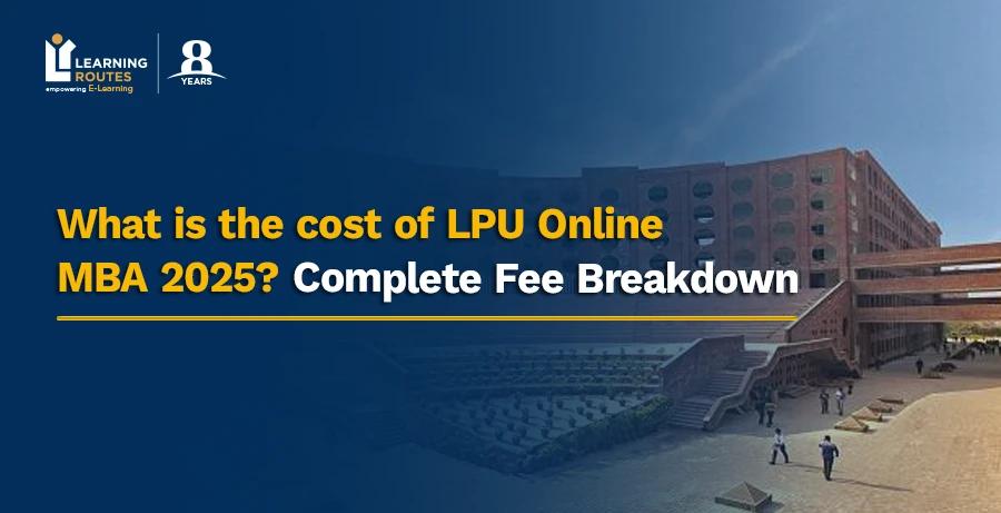 What is the cost of LPU Online MBA 2025? Complete Fee Breakdown