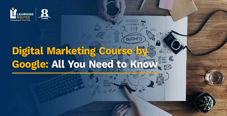 Digital Marketing Course by Google: All You Need to Know