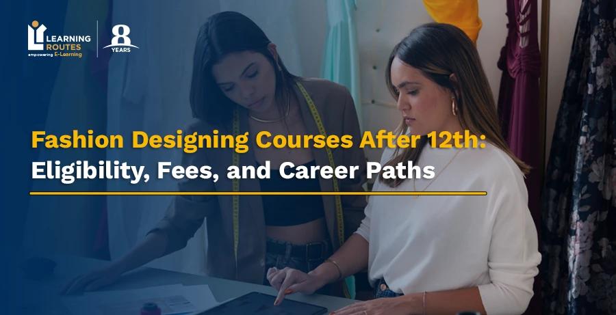 Fashion Designing Courses After 12th: Eligibility, Fees, and Career Paths