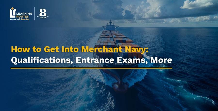 How to Get Into Merchant Navy: Qualifications, Entrance Exams, More
