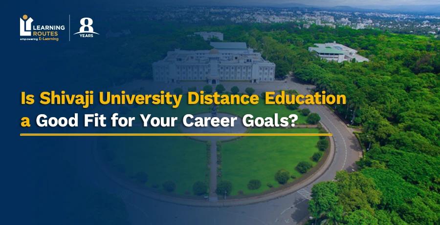 Is Shivaji University Distance Education a Good Fit for Your Career Goals?