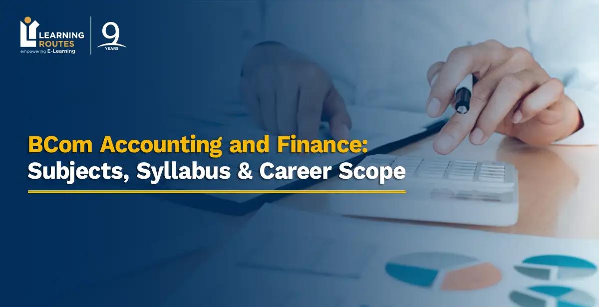 BCom Accounting and Finance: Subjects, Syllabus & Career Scope