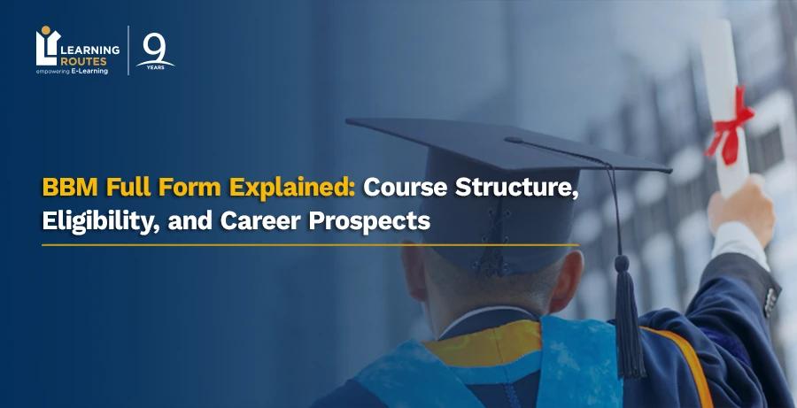 BBM Full Form Explained: Course Structure, Eligibility, and Career Prospects