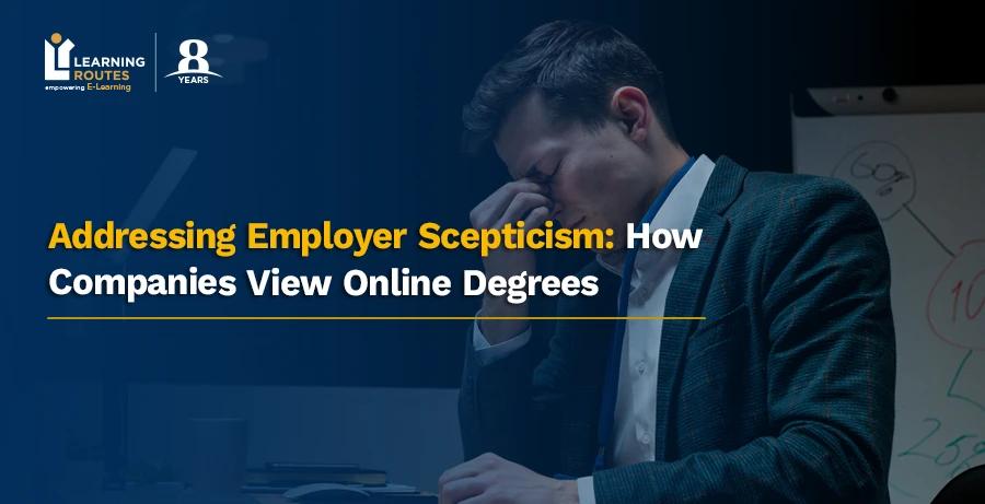 Addressing Employer Scepticism: How Companies View Online Degrees