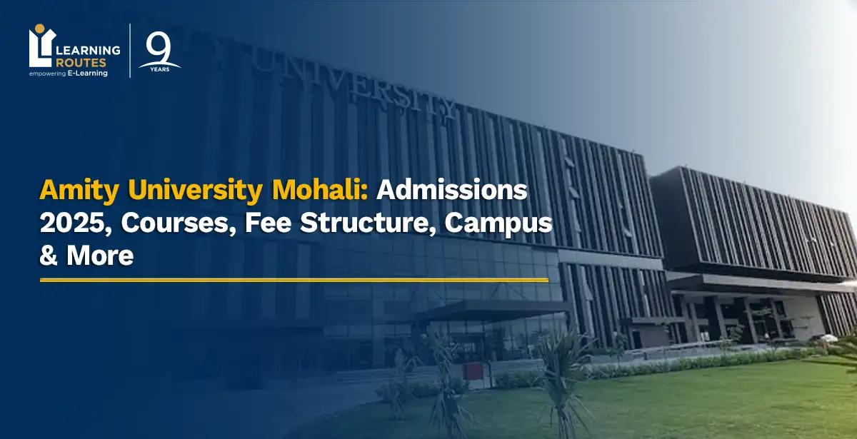 Amity University Mohali: Admissions 2025, Courses, Fee Structure, Campus & More