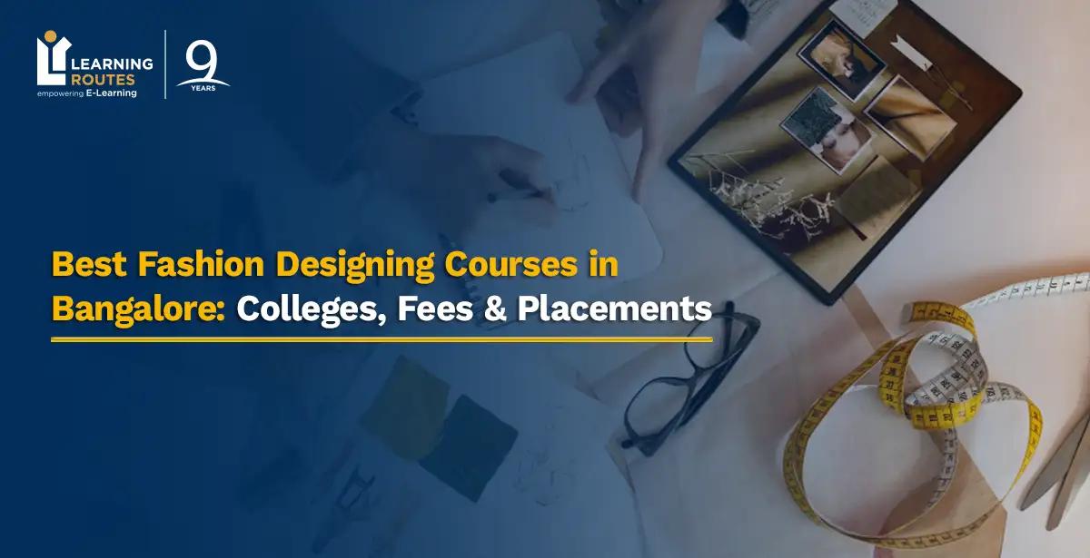 Best Fashion Designing Courses in Bangalore: Colleges, Fees & Placements