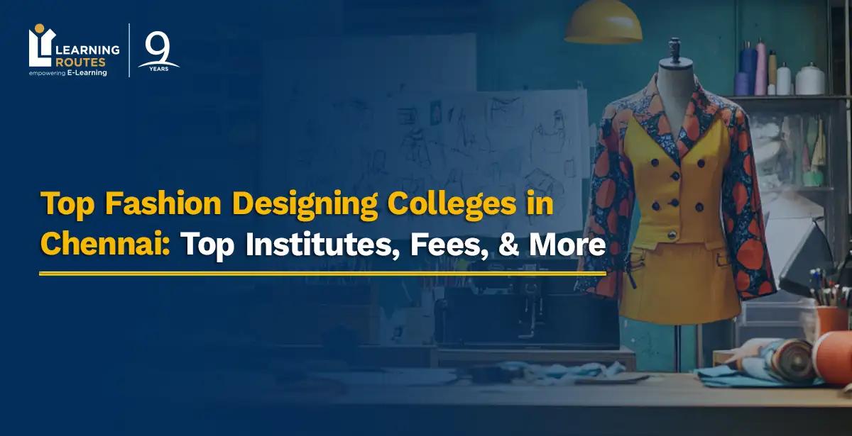 Top Fashion Designing Colleges in Chennai: Top Institutes, Fees, & More