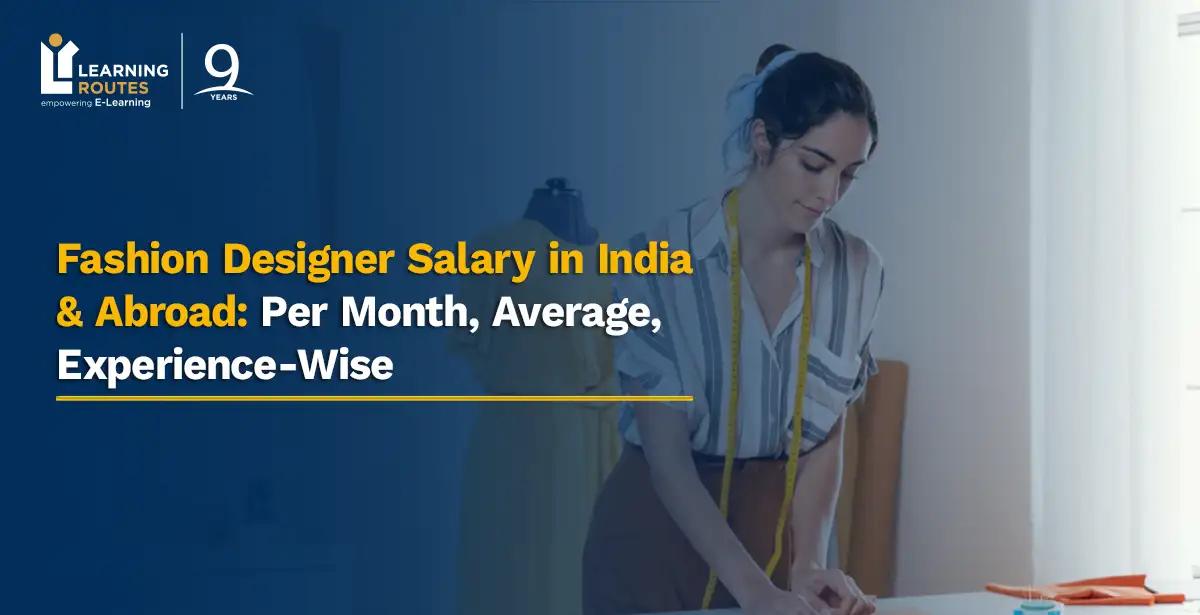 Fashion Designer Salary in India & Abroad: Per Month, Average, Experience-Wise