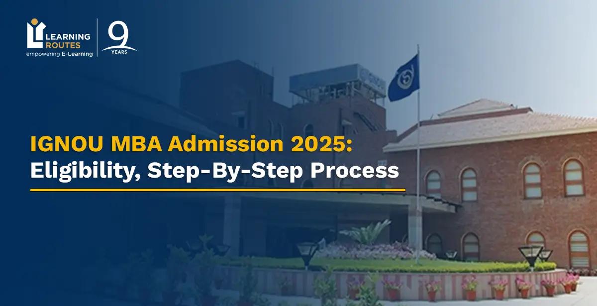 IGNOU MBA Admission 2025: Eligibility, Step-By-Step Process 
