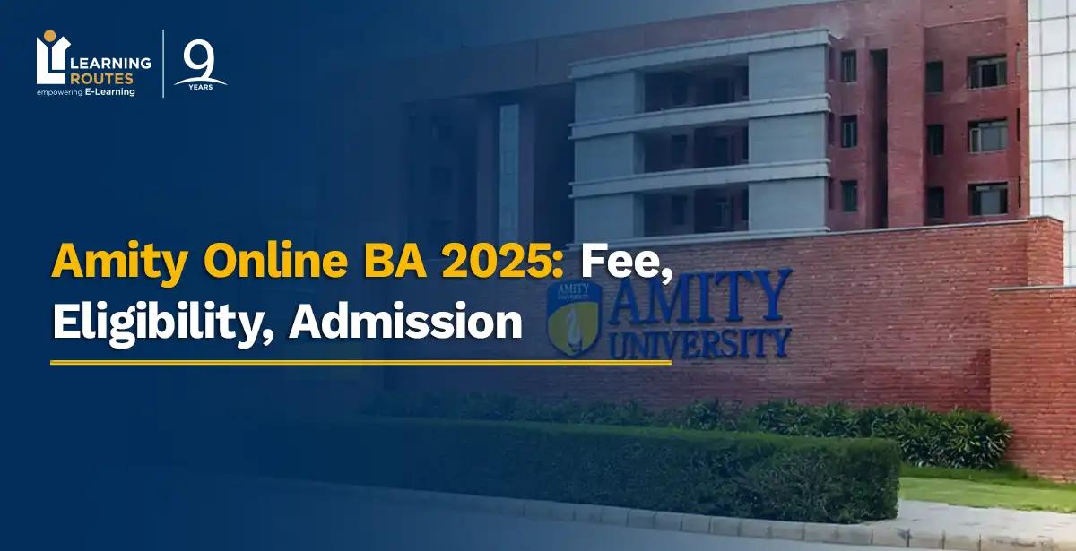 Amity Online BA 2025: Fee, Eligibility, Admission