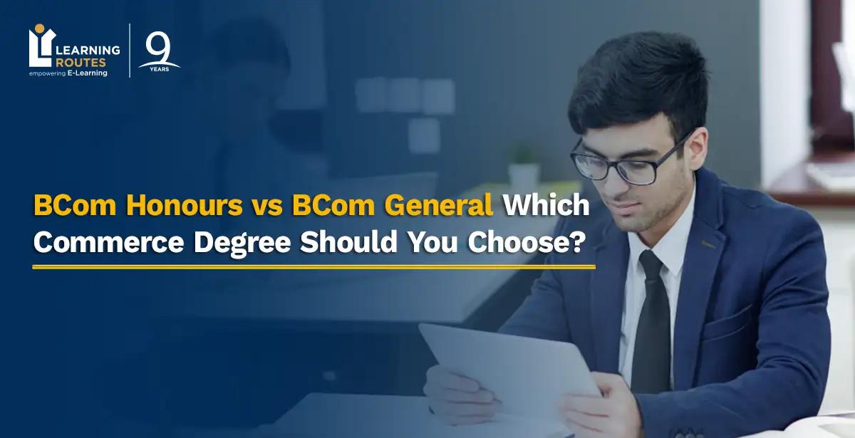 BCom Honours vs BCom General: Which Commerce Degree Should You Choose?