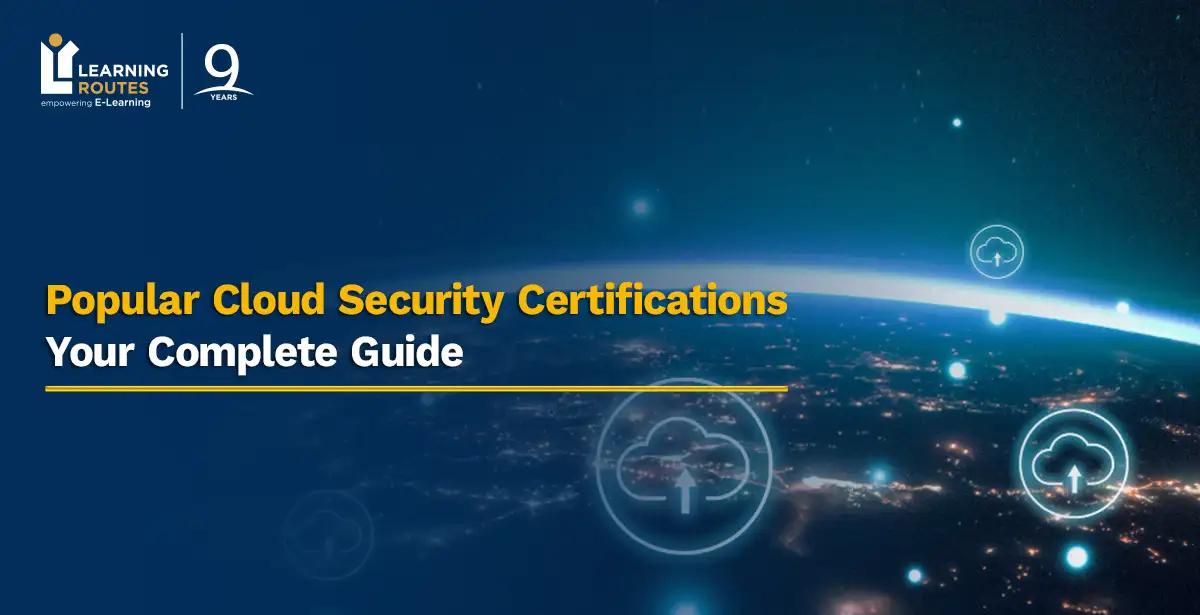 Popular Cloud Security Certifications: Your Complete Guide
