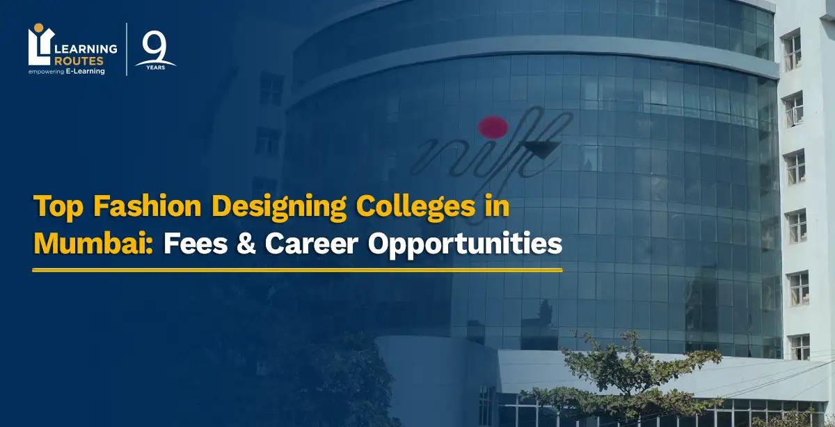 Top Fashion Designing Colleges in Mumbai: Fees & Career Opportunities