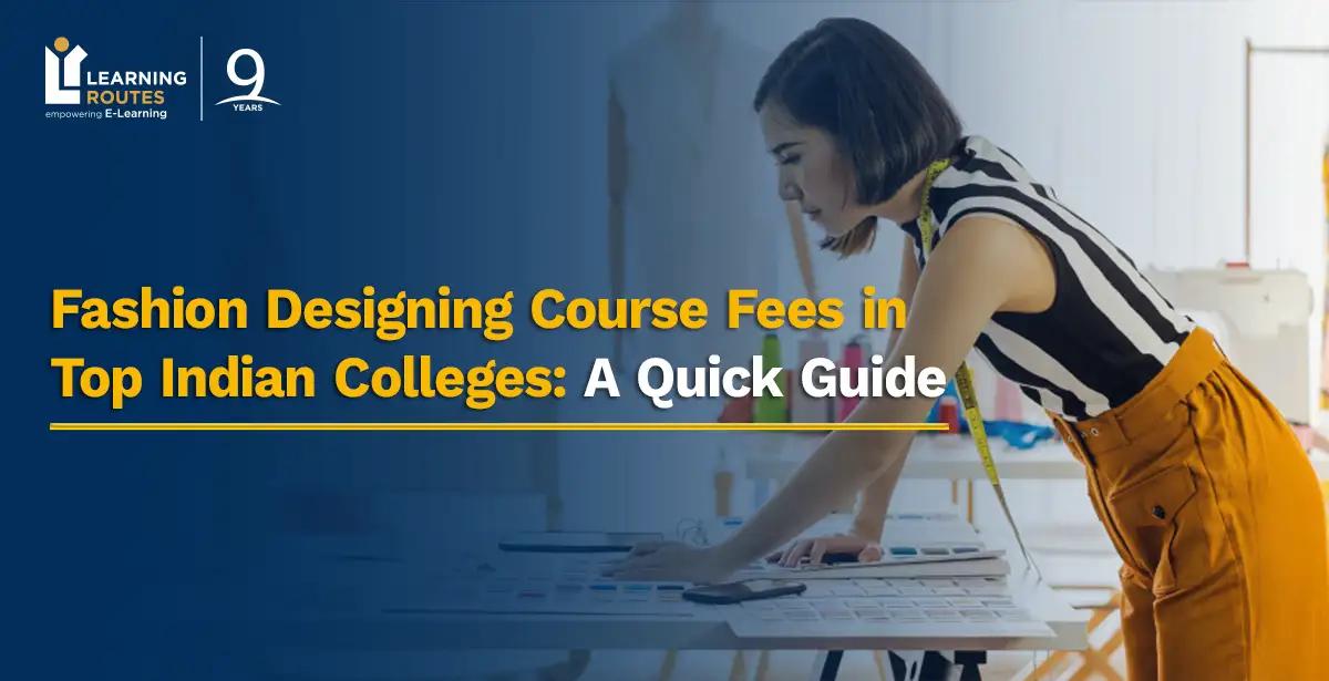 Fashion Designing Course Fees in Top Indian Colleges: A Quick Guide