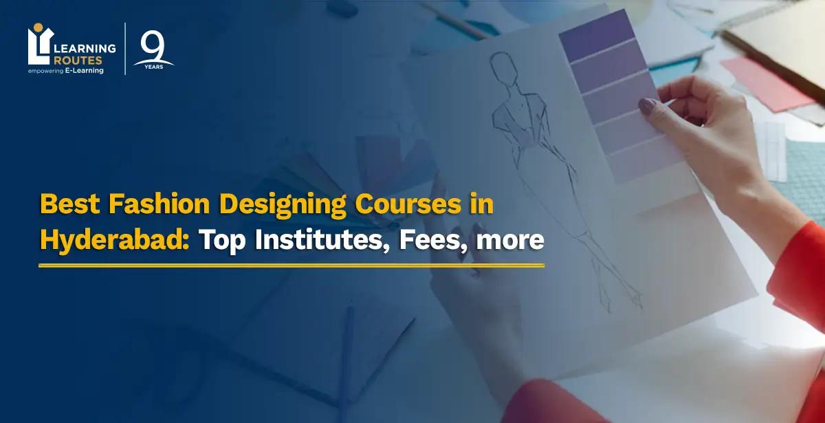 Best Fashion Designing Courses in Hyderabad: Top Institutes, Fees, more