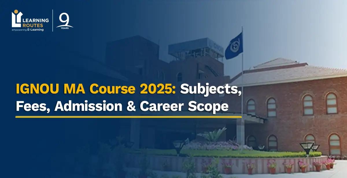 IGNOU MA Course 2025: Subjects, Fees, Admission & Career Scope