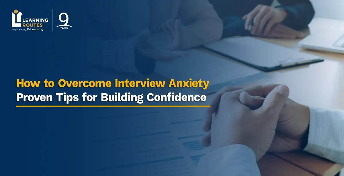 How to Overcome Interview Anxiety: Proven Tips for Building Confidence