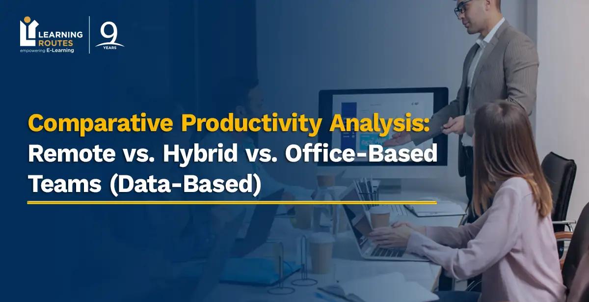 Comparative Productivity Analysis: Remote vs. Hybrid vs. Office-Based Teams (Data-Based) 