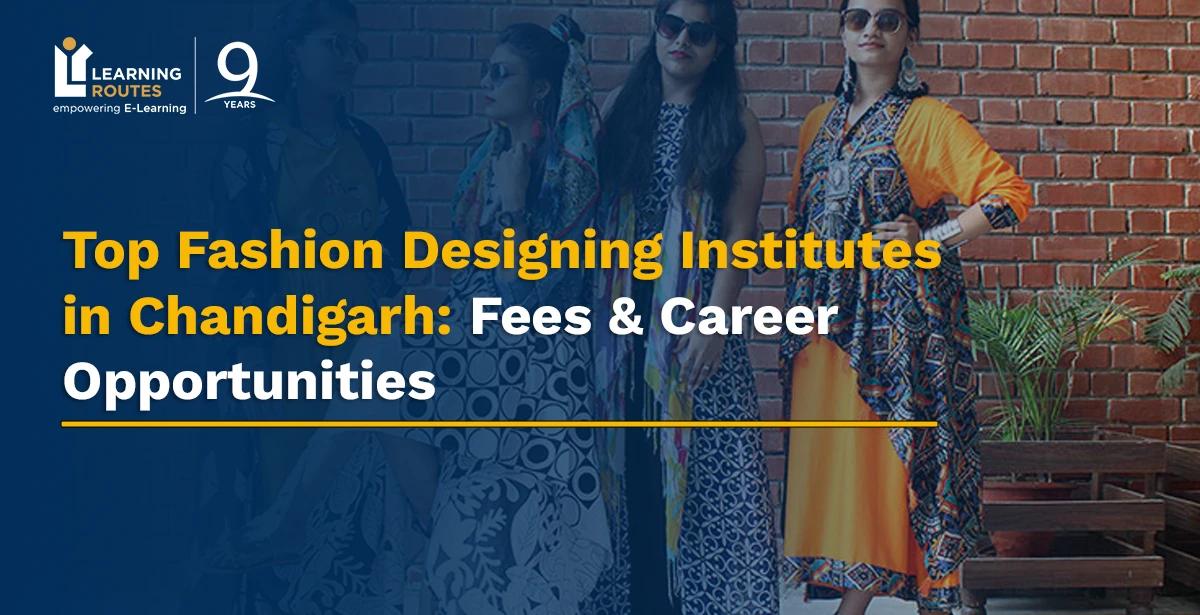 Top Fashion Designing Institutes in Chandigarh: Fees & Career Opportunities