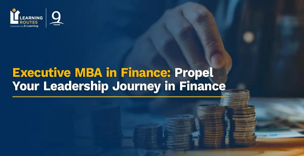 Executive MBA in Finance: Propel Your Leadership Journey in Finance