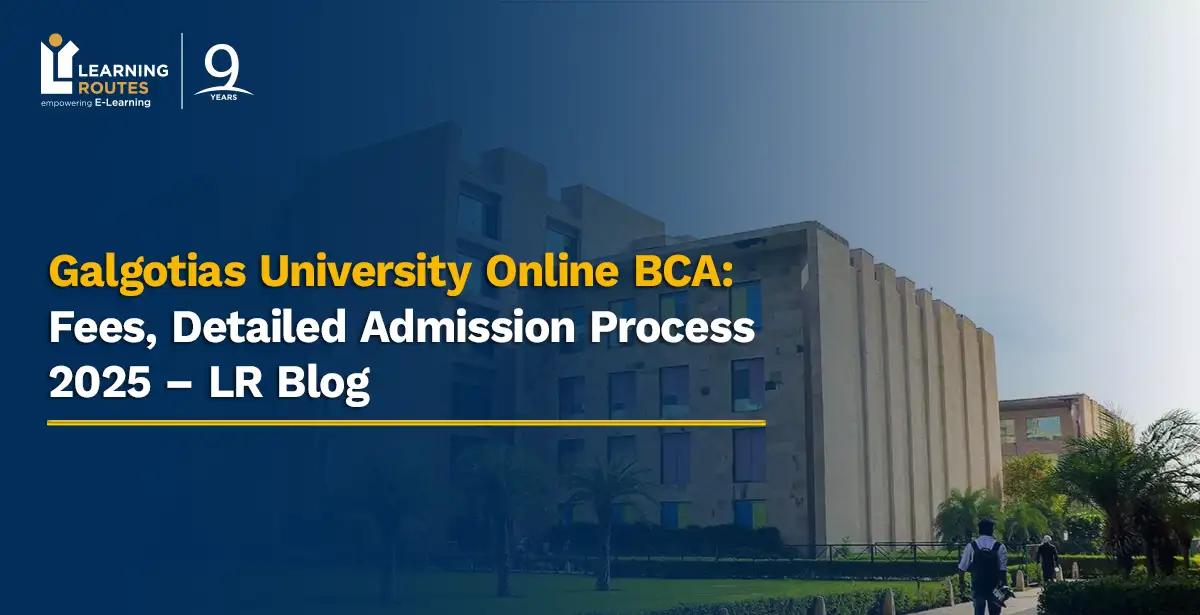 Galgotias University Online BCA: Fees, Detailed Admission Process 2025 – LR Blog