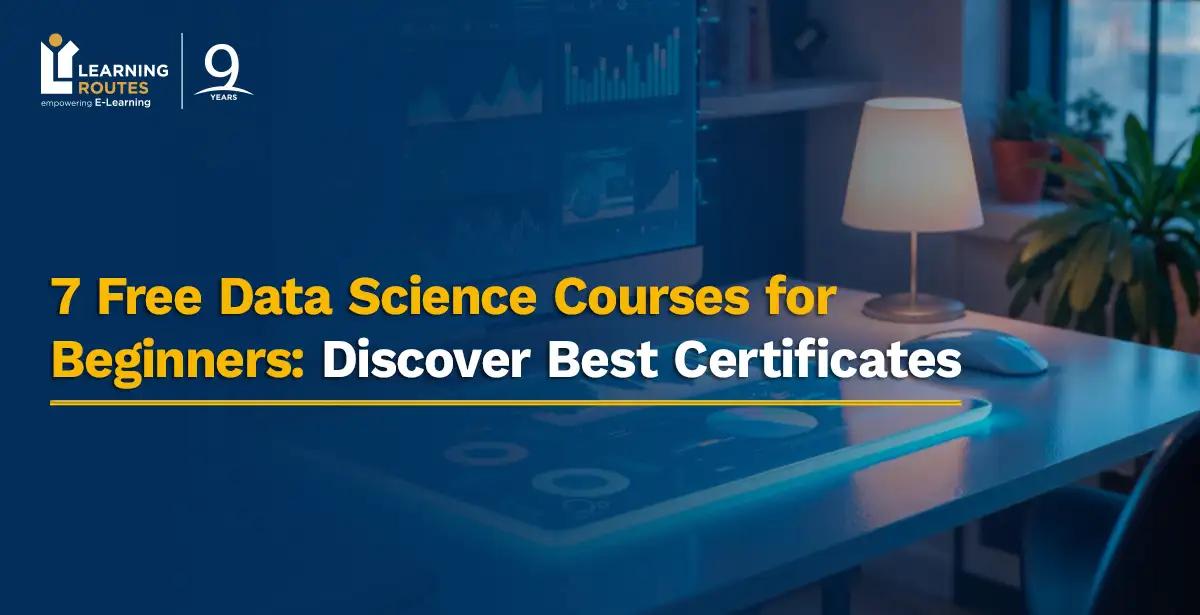 7 Free Data Science Courses for Beginners: Discover Best Certificates