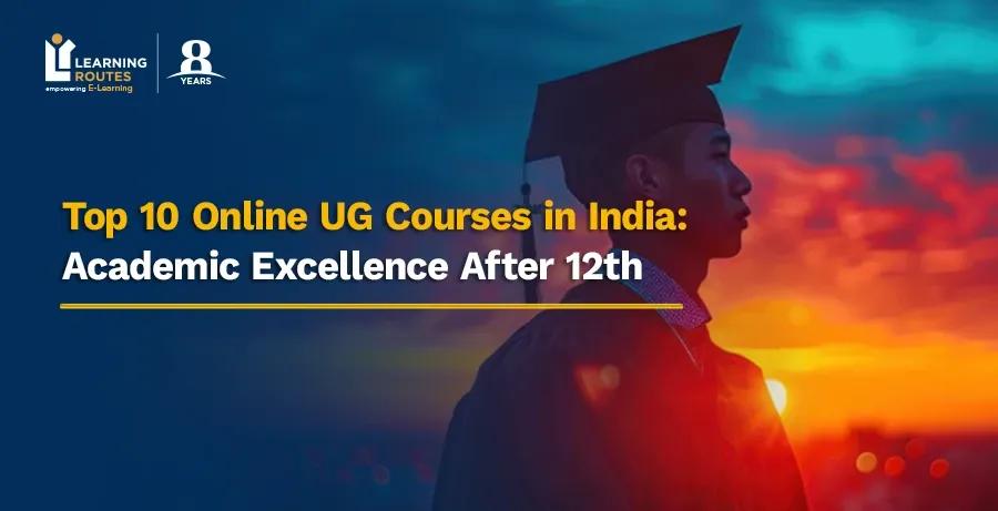 Top 10 Online UG Courses in India: Academic Excellence After 12th