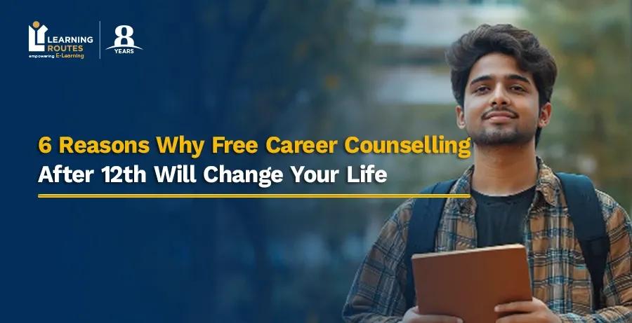 6 Reasons Why Free Career Counselling After 12th Will Change Your Life