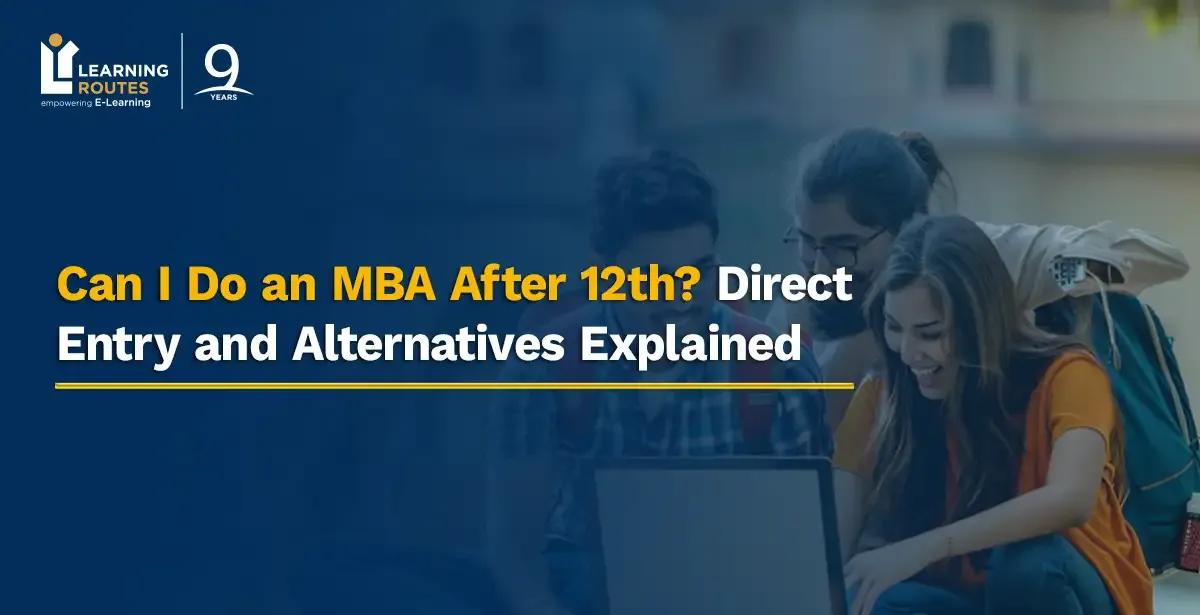 Can I Do an MBA After 12th? Direct Entry and Alternatives Explained