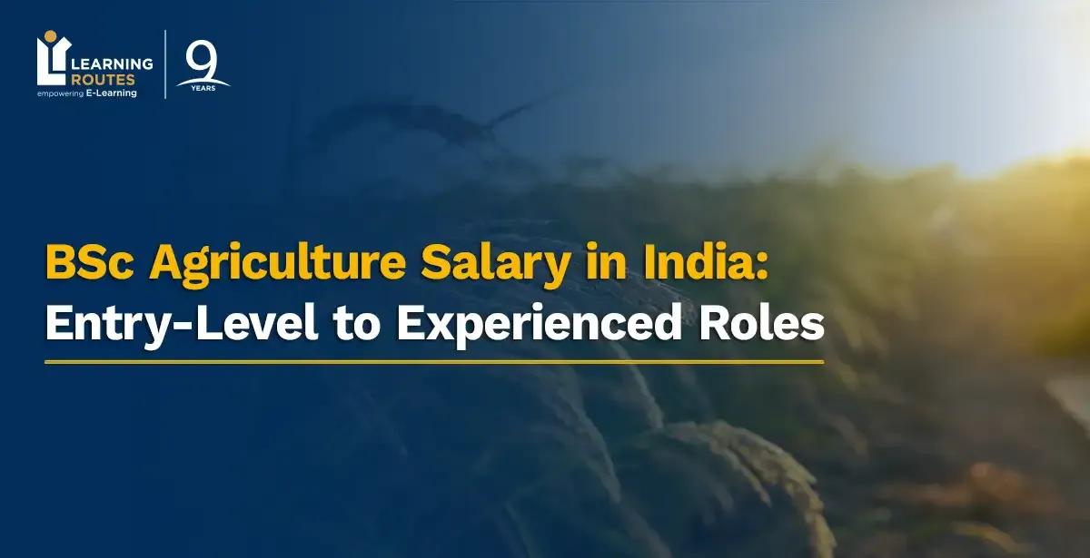 BSc Agriculture Salary in India: Entry-Level to Experienced Roles