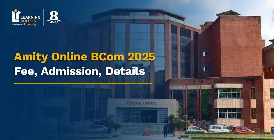 Amity Online BCom 2026: Fee, Admission, Details
