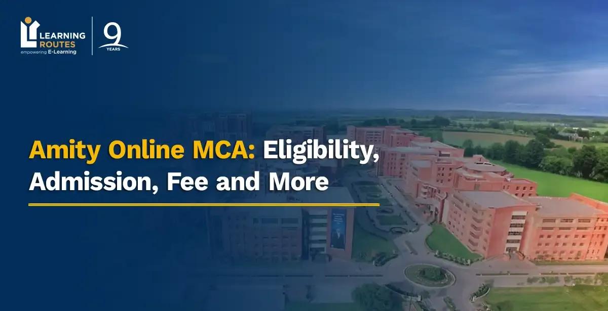 Amity Online MCA: Eligibility, Admission, Fee and More