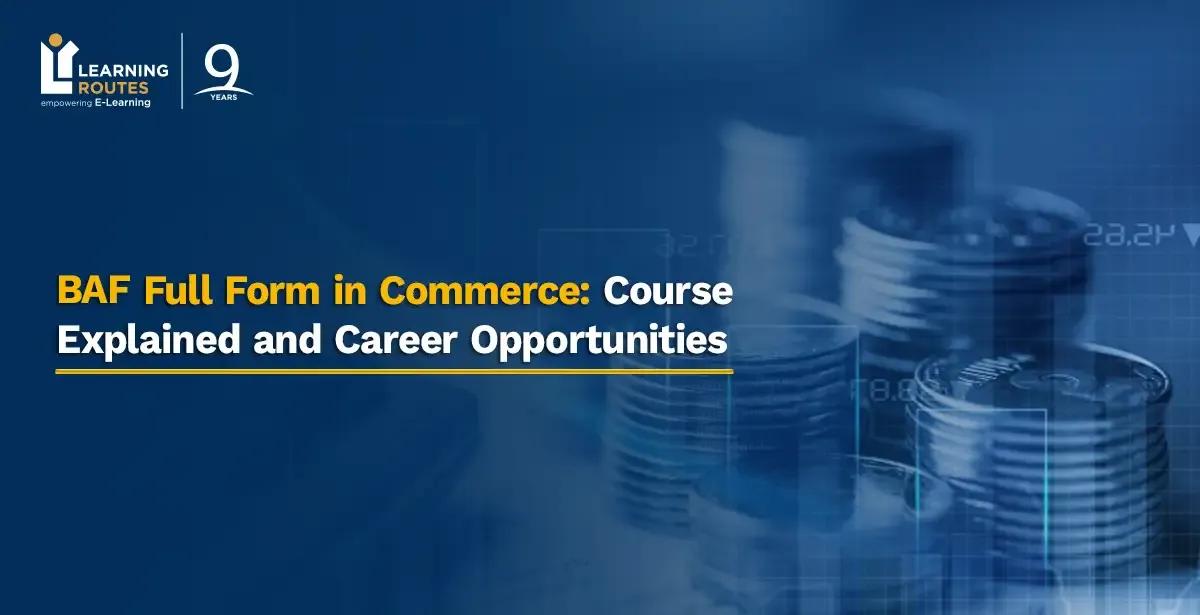 BAF Full Form in Commerce: Course Explained and Career Opportunities