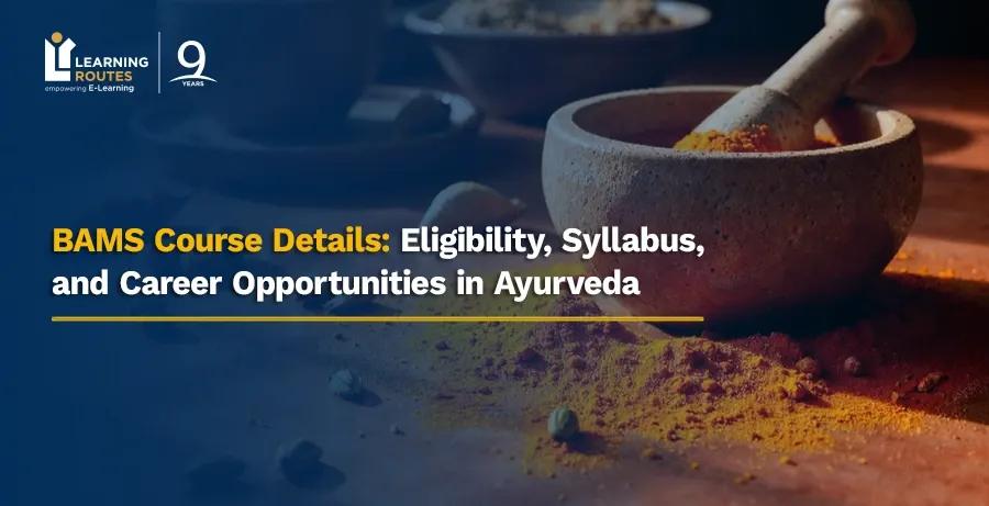 BAMS Course Details: Eligibility, Syllabus, and Career Opportunities in Ayurveda