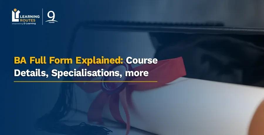 BA Full Form Explained: Course Details, Specialisations, more