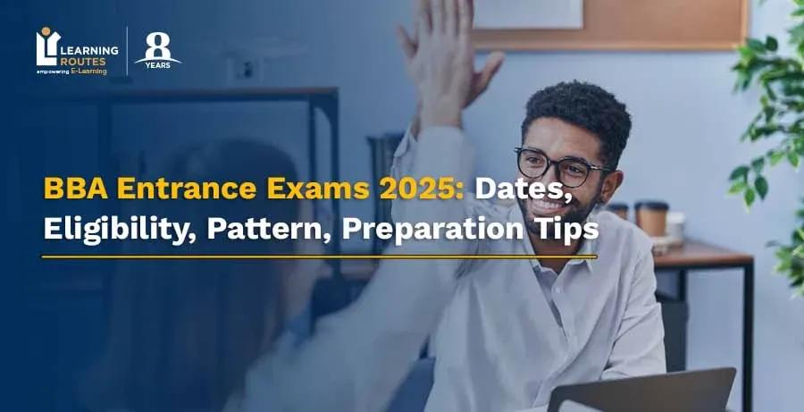 BBA Entrance Exams 2025: Dates, Eligibility, Pattern, Preparation Tips