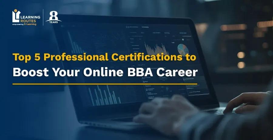 Top 5 Professional Certifications to Boost Your Online BBA Career