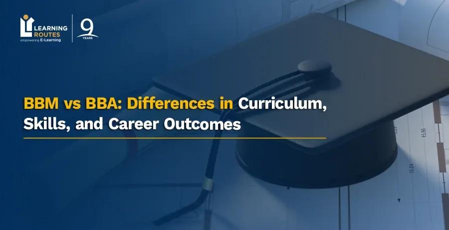 BBM vs BBA: Differences in Curriculum, Skills, and Career Outcomes
