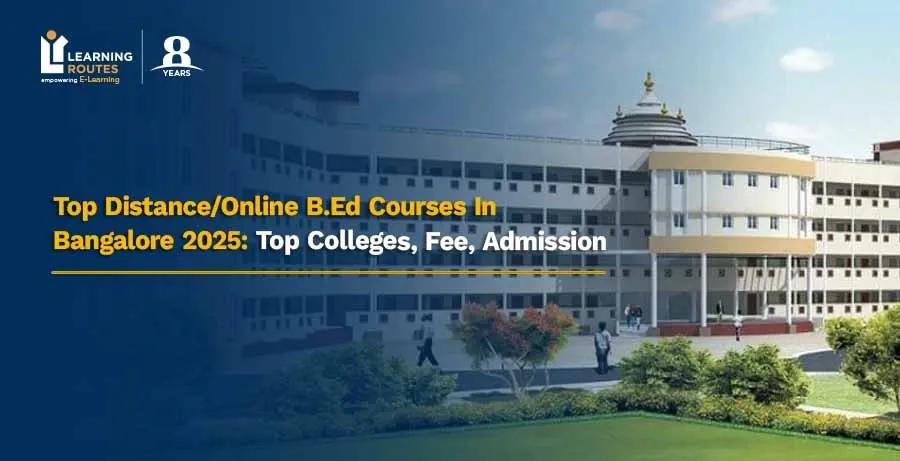 Top Distance/Online B.Ed Courses In Bangalore 2025: Top Colleges, Fee, Admission