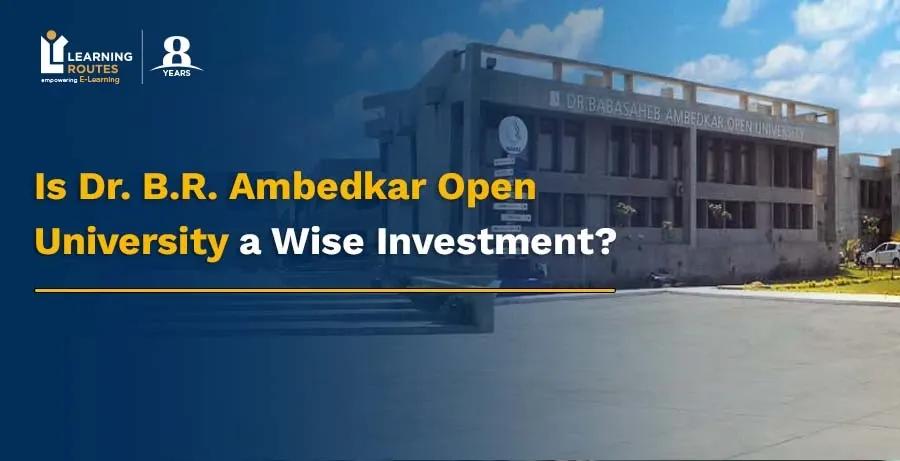 Is Dr. B.R. Ambedkar Open University a Wise Investment?