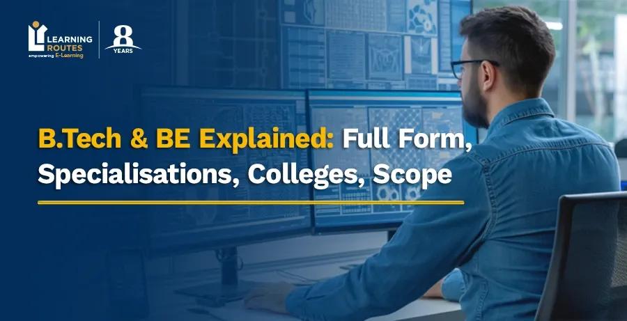B.Tech & BE Explained: Full Form, Specialisations, Colleges, Scope