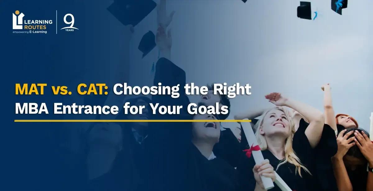 MAT vs. CAT: Choosing the Right MBA Entrance for Your Goals