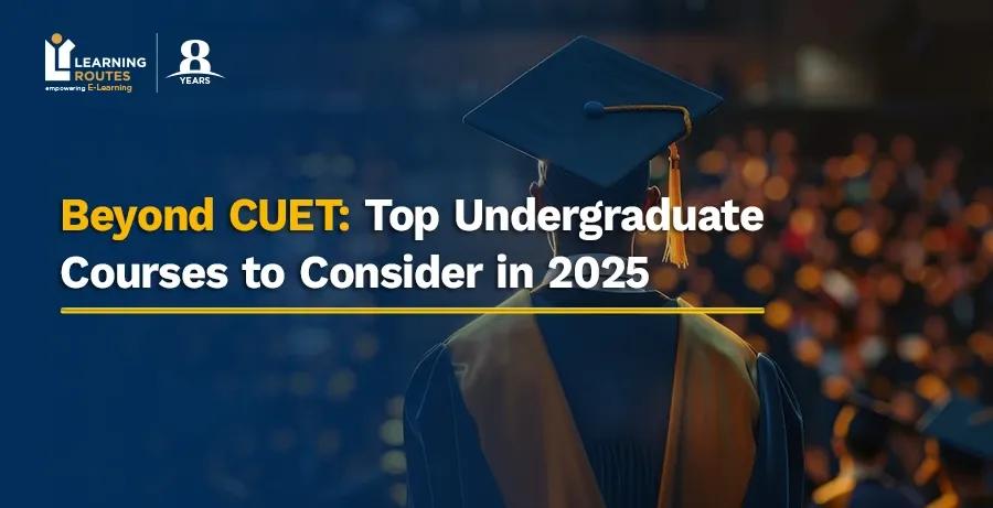 Beyond CUET: Top Undergraduate Courses to Consider in 2025