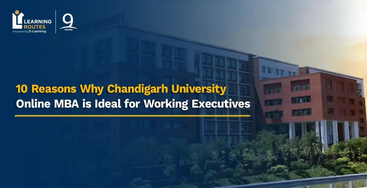 10 Reasons Why Chandigarh University Online MBA is Ideal for Working Executives