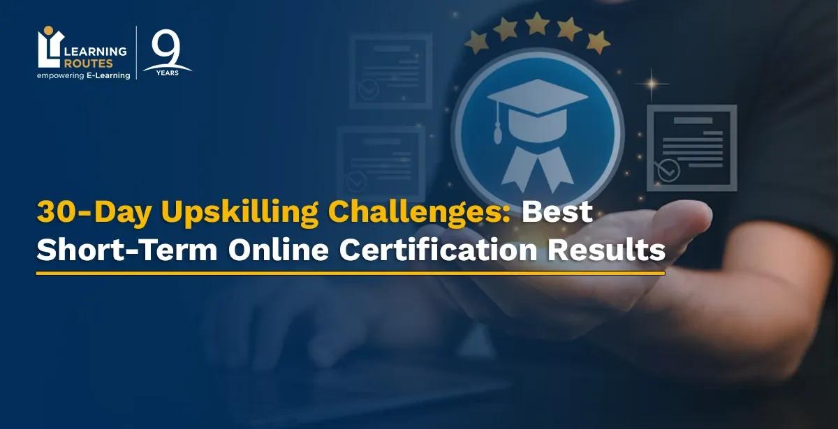30-Day Upskilling Challenges: Best Short-Term Online Certification Results