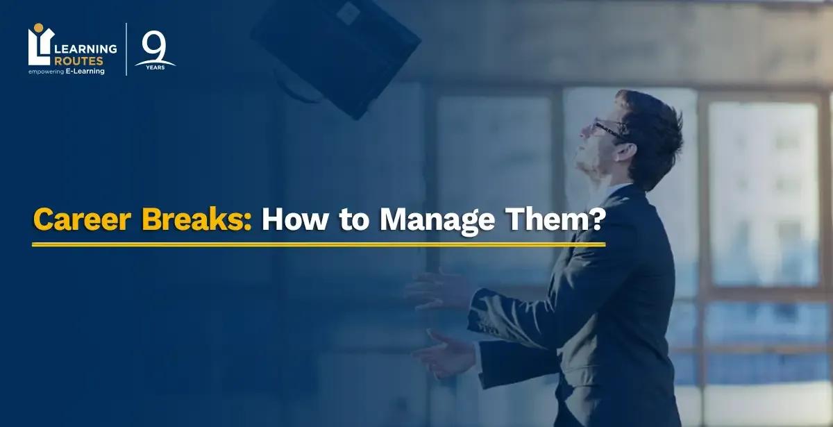 Career Breaks: How to Manage Them?